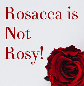 Rosacea Is Not Rosy